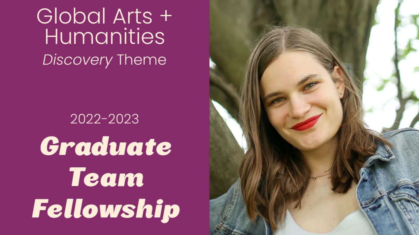 Global Arts + Humanities Discovery Theme 2022-2023 Graduate Team Fellowship Camille Snyder