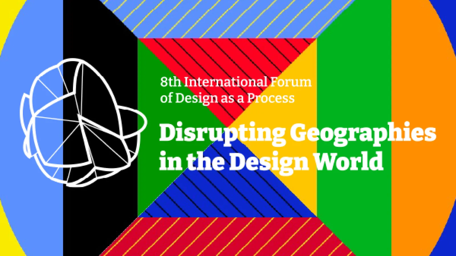 Eighth international forum of design as a process: Disrupting Geographies of the Design World