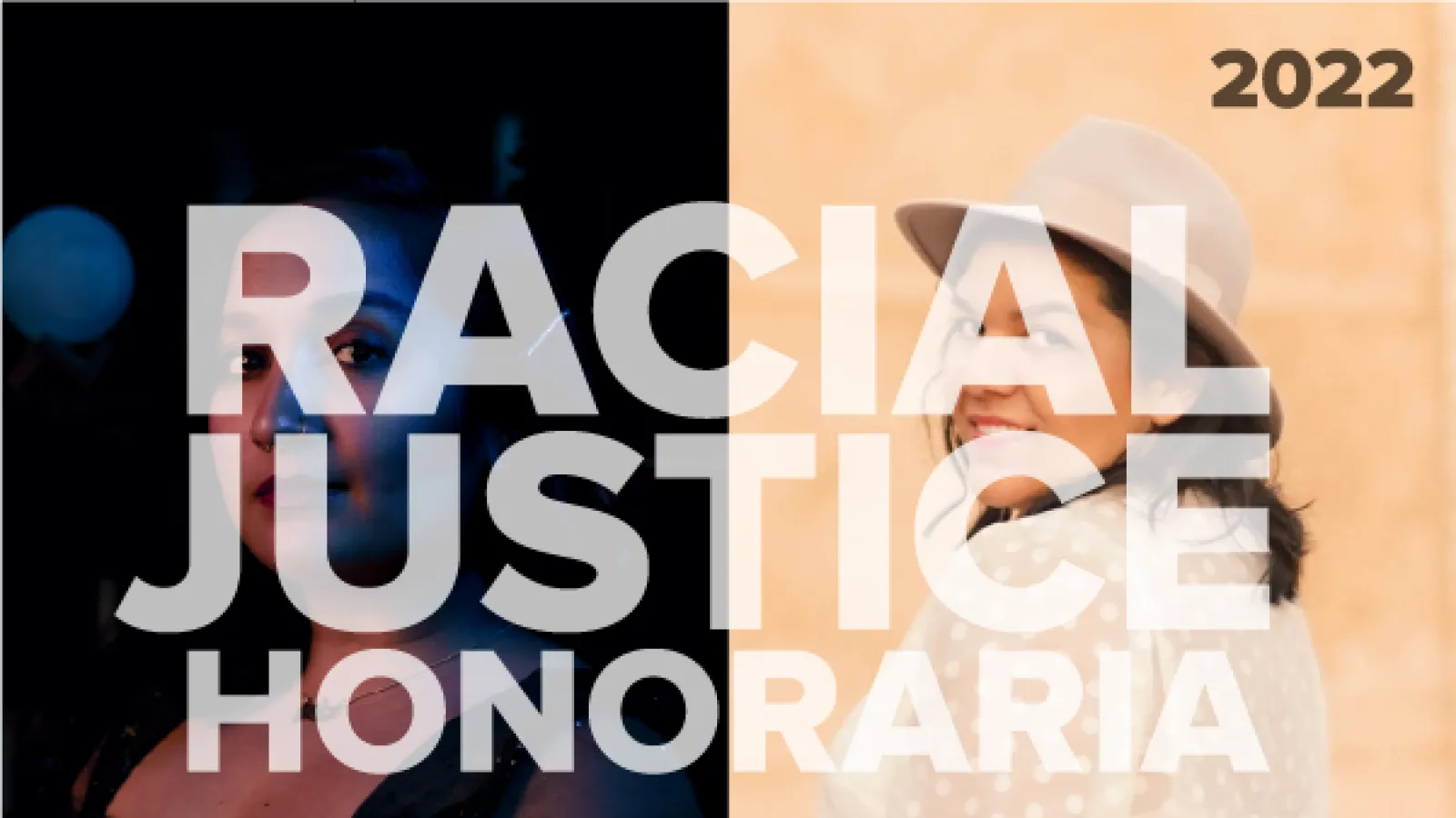 Photos of Dounia Tamri-Loeper (right) and Tanya Vora (left) overlaid with text, “2022 Racial Justice Honoraria.”