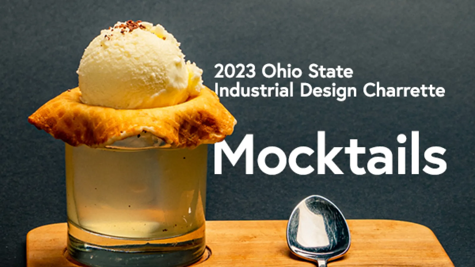 Photo of a rocks style glass with ice cream on top and text that says “2023 Ohio State Industrial Design Charrette - Mocktails”