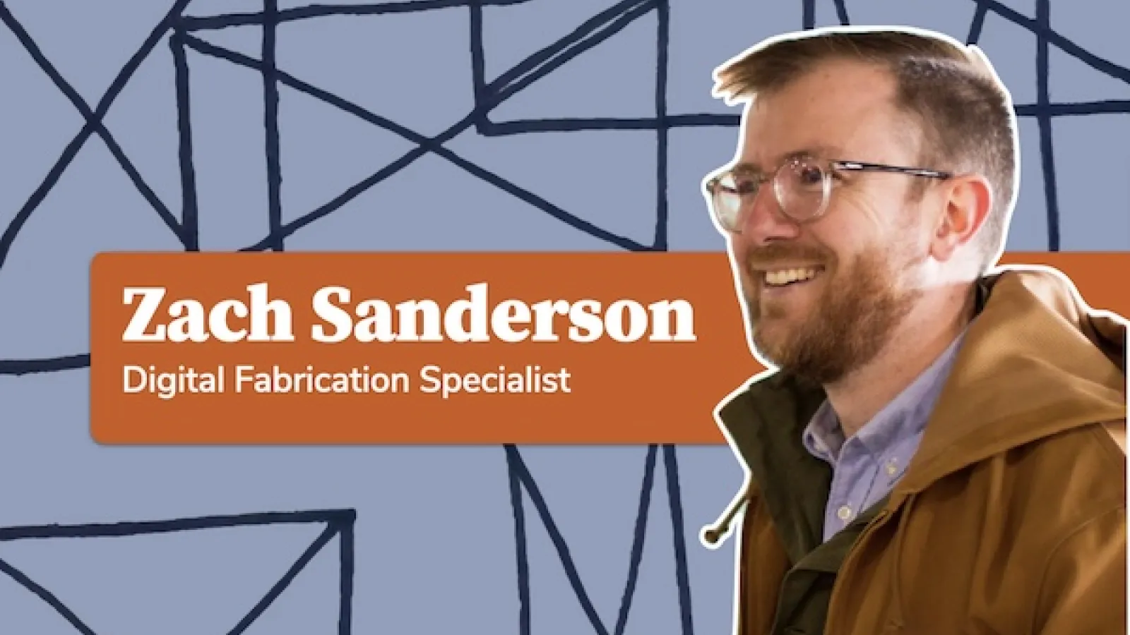 Zach Sanderson, Digital Fabrication Specialist 