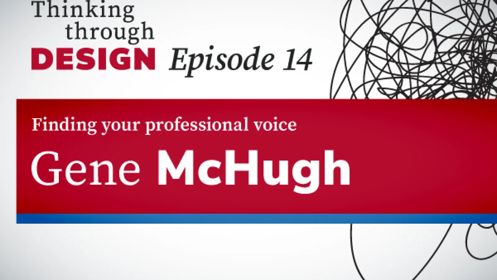 Thinking through Design Episode 14 with guest Gene McHugh.