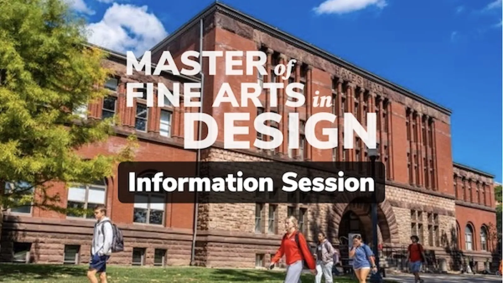 "Master of Fine Arts in Design Information Session" set on a worm's eye view of Hayes Hall on an early spring day with students walking by.