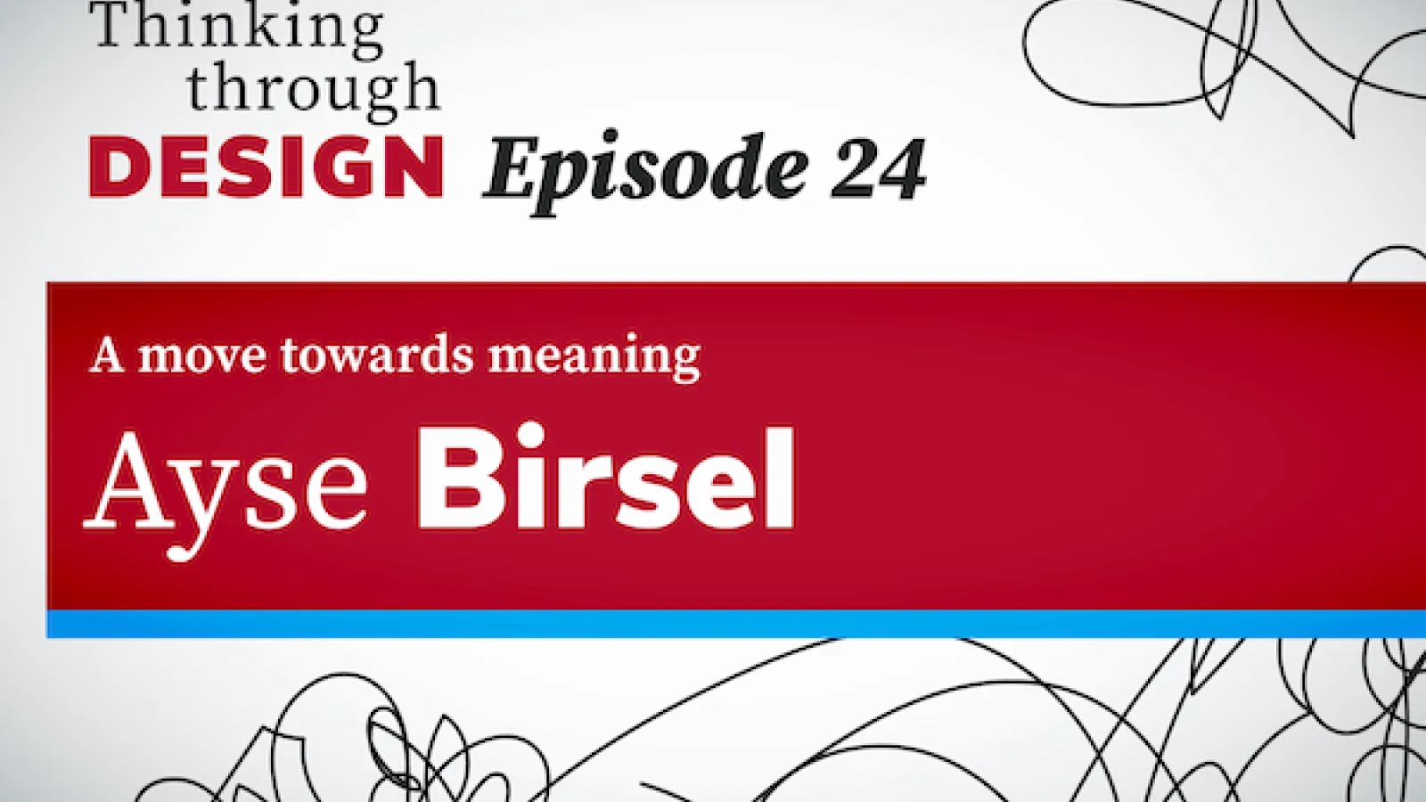 Episode 24 of Thinking through Design: a conversation with Ayse Birsel
