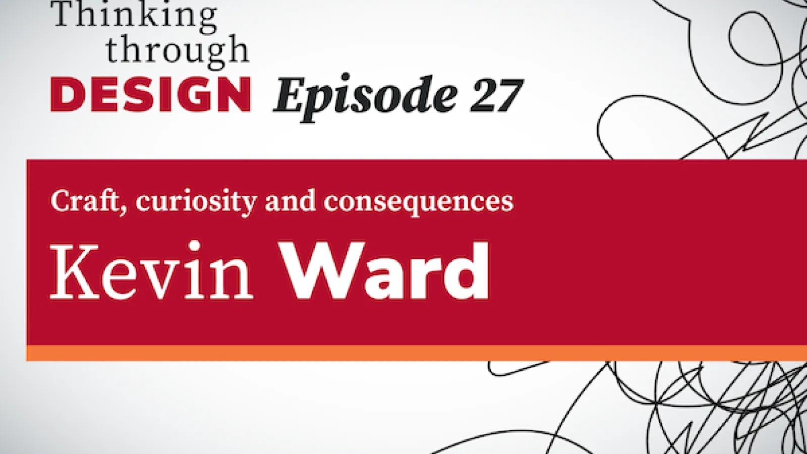 Thinking through Design Episode 27 with guest Kevin Ward