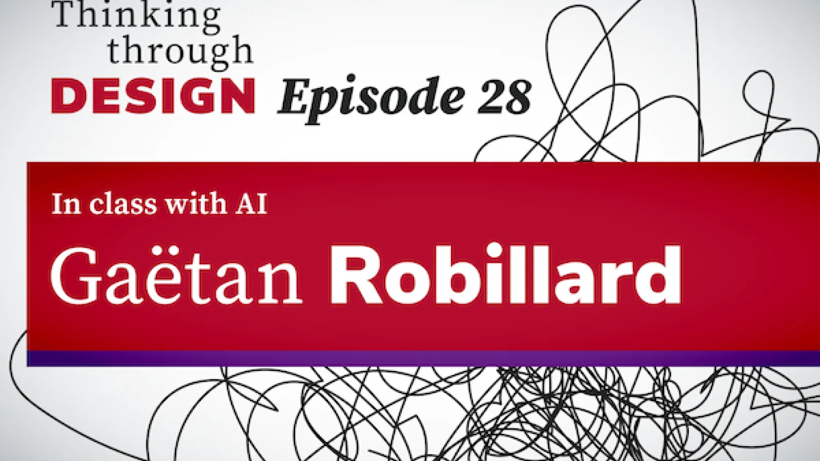 Thinking through DESIGN Episode 28 with guest Gaëtan Robillard