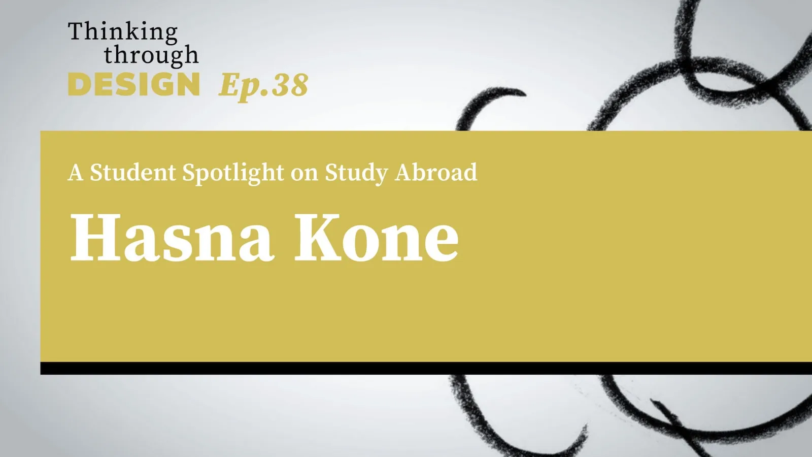 Thinking through DESIGN Ep. 38 A Student Spotlight on Study Abroad Hasna Kone
