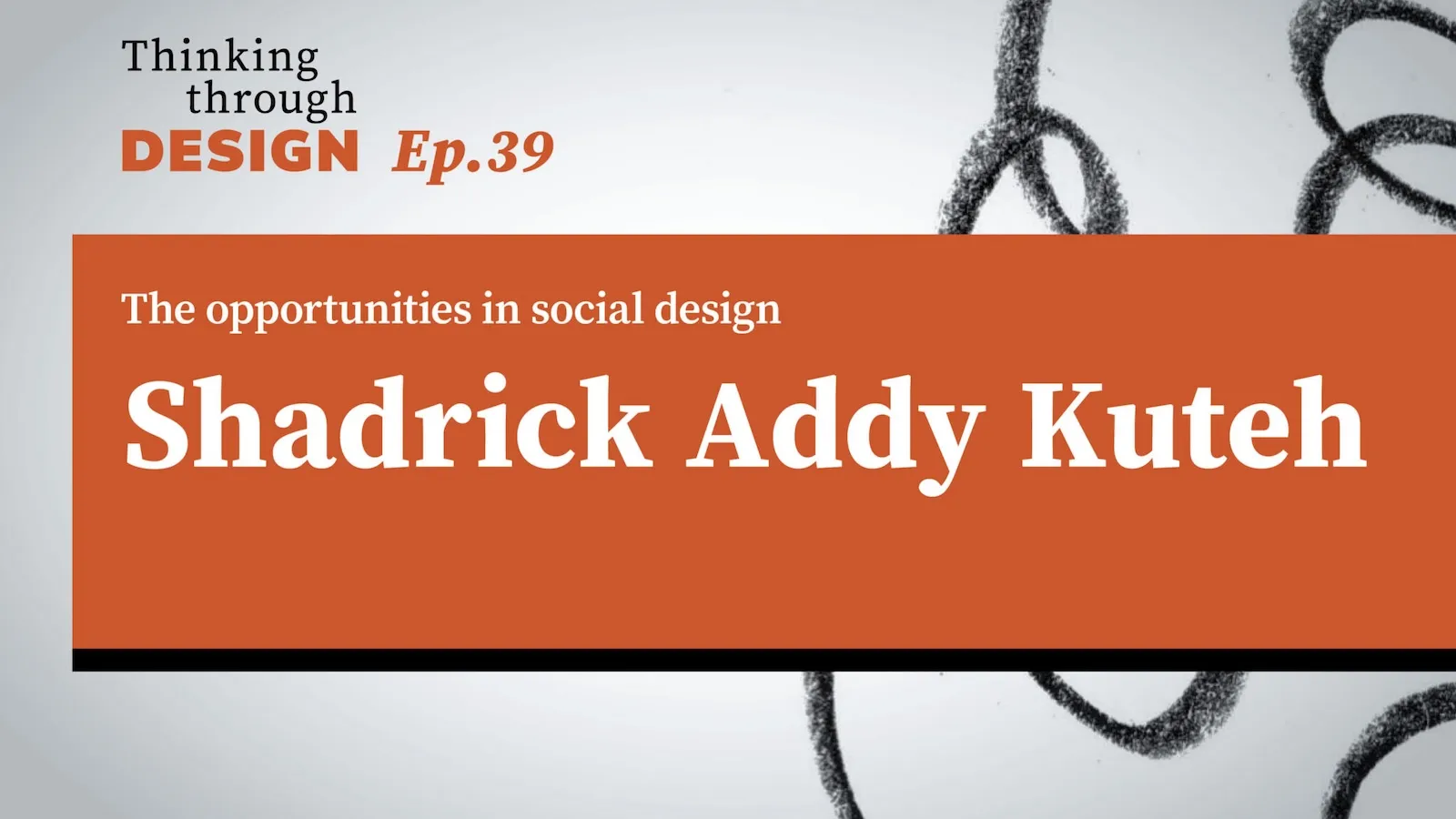 Thinking through Design Episode 378 with guest Shadrick Addy Kuteh