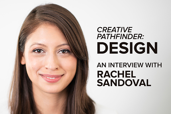 Portrait of Rachel Sandoval with text, Creative Pathfinder: Design, An Interview With Rachel Sandoval.