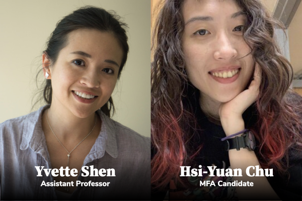 MFA Candidate Hsi-Yuan Chu and Assistant Professor Yvette Shen
