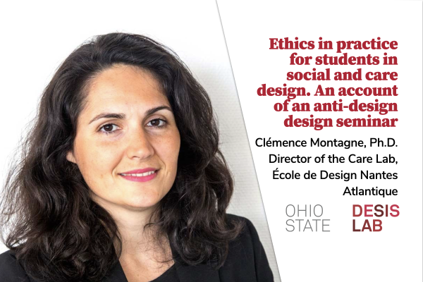 Clémence Montagne was trained as an urbanist at Sorbonne University, where she defended  her PhD on transformation of city making processes and dévelopment of mass rapid transit system and  infrastructure in 2016. Since septembre 2018, she is in the head of the Care design Lab, of L'Ecole de design Nantes Atlantique, where she oversees research projects on design, anticipation and co-design practices and  as well as looking at the development on design thinking for health, design for care and energy transit