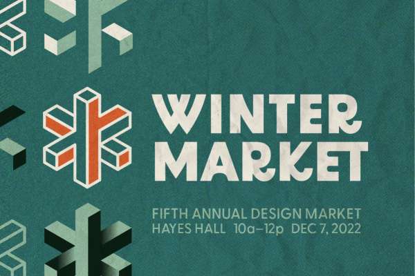 Winter Market - Fifth Annual Design Market, Hayes Hall, 10a-12p Dec 7, 2022