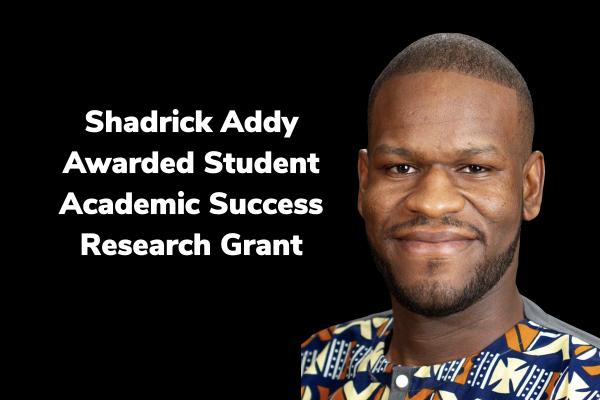 Assistant Professor Shadrick Addy Awarded Student Academic Success Research Grant