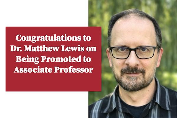 Congratulations to
Dr. Matthew Lewis on Being Promoted to Associate Professor