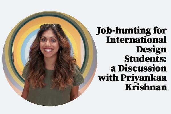 Job-hunting for International Design Students:
a Discussion with Priyankaa Krishnan