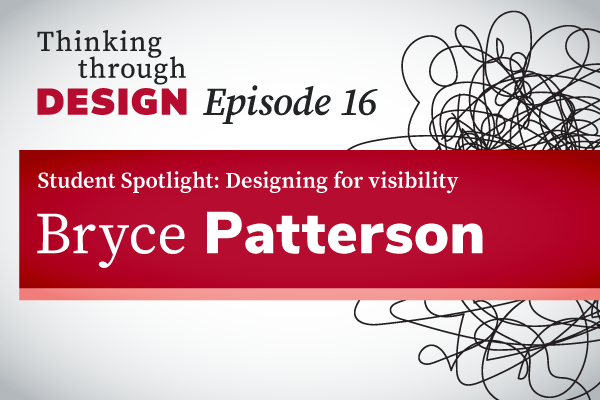 Thinking through Design Episode 16 with guest Bryce Patterson