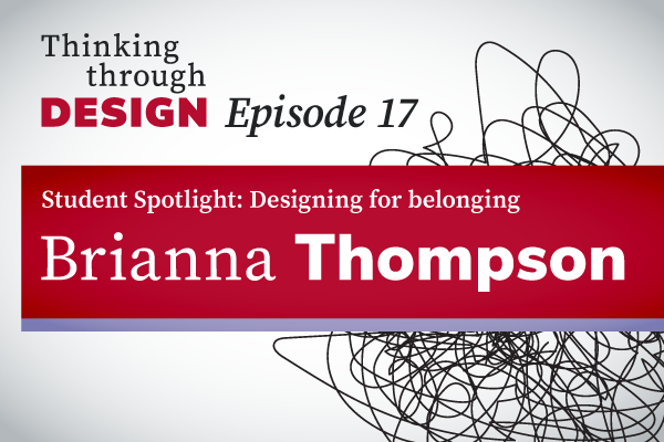 Thinking through Design Episode 17 with guest Brianna Thompson
