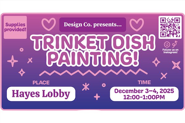 Event Title: Trinket Dish Painting Date: Wednesday–Thursday, December 3–4, 2025 Time: 12 pm–1 pm Location: Hayes Lobby