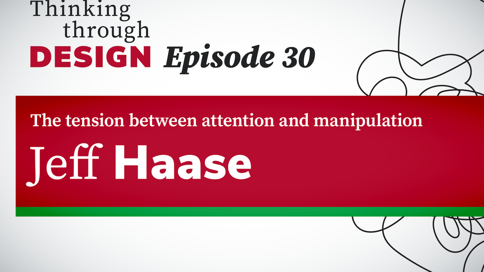 Thinking through Design Episode 30 with guest Jeff Haase
