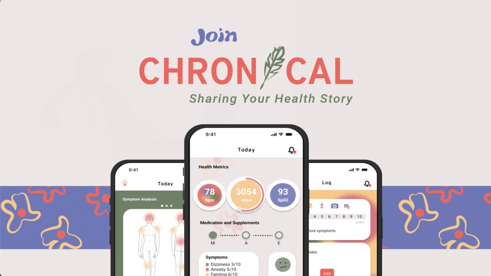 The image contains three phone screens displaying Chronical’s home screen, symptom analysis screen, and symptom logging screen. The background is a light beige with a strip of rich blue pattered with yellow and pink flower illustrations. The image says, “Join Chronical” with the tagline “sharing your health story.”