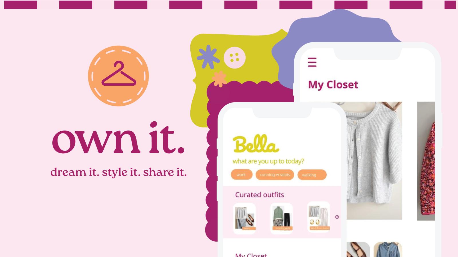 The brand's name Own it. And its tagline: dream it. Style it. Share it. Two examples of the application screens: the home page and my closet page. 