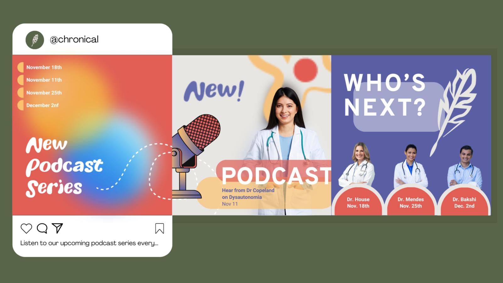 This image shows an Instagram carousel advertising an upcoming Chronical podcast series. The first image has a multicolored, warm, background and announces the podcast series with dates. The second image has a microphone graphic and a picture of Dr. Copeland who will be speaking about dysautonomia on November 11th. There is a flower illustration atop the beige background. The third image announces three speakers from the medical community, the dates of their podcasts, and a beige feather quill with the w