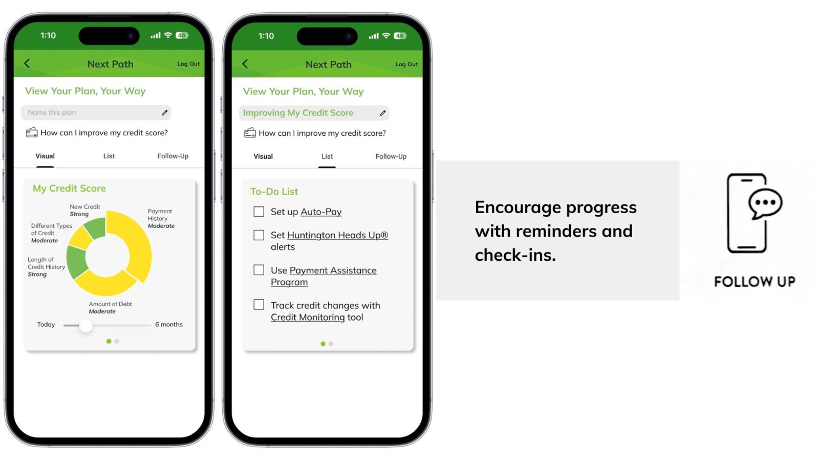 A screenshot of the NextPath tool on mobile phones showing a to-do list for users to complete tasks like setting up Auto-Pay, using the Payment Assistance Program, and tracking credit changes. The screen on the left shows the user’s credit score chart and changes as it improves, and the right screen displays the follow-up section for user check-ins and reminders."