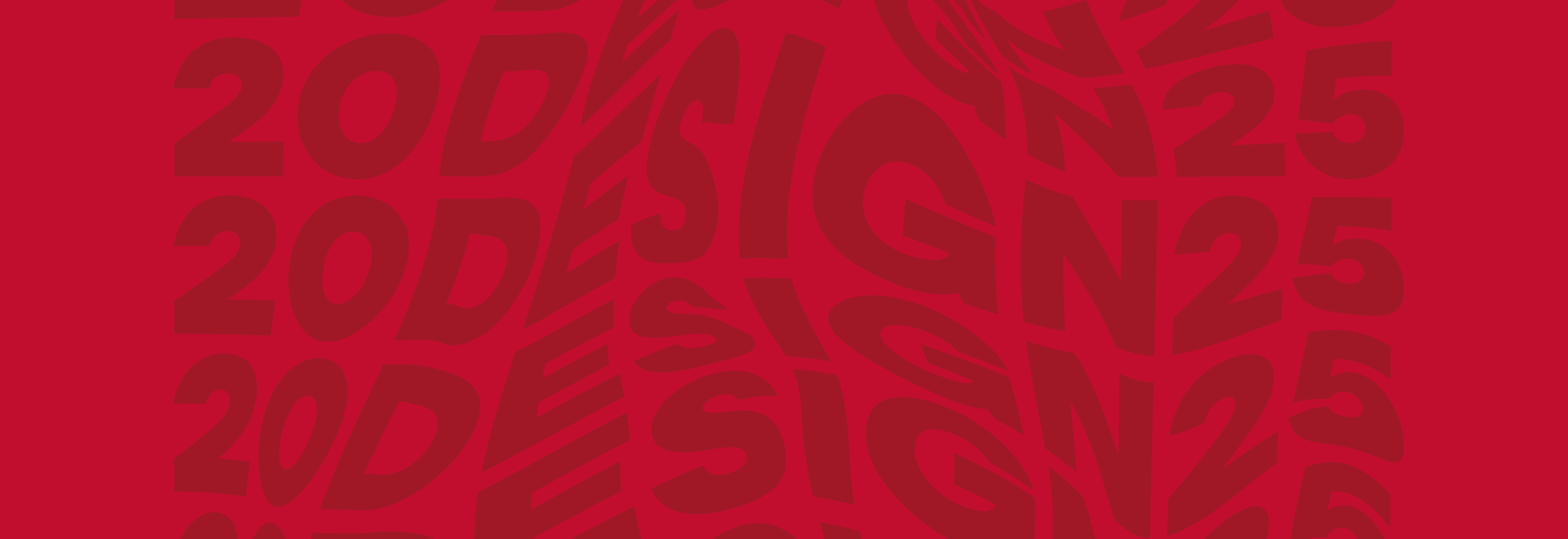 Dark red text on scarlet ground that reads "20DESIGN25" repetitively. 